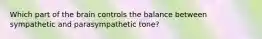 Which part of the brain controls the balance between sympathetic and parasympathetic tone?