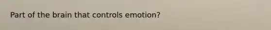 Part of the brain that controls emotion?