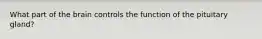 What part of the brain controls the function of the pituitary gland?