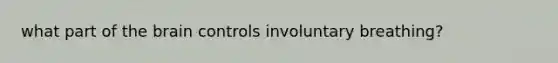 what part of the brain controls involuntary breathing?