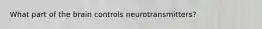 What part of the brain controls neurotransmitters?