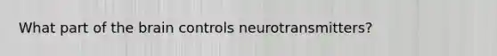 What part of the brain controls neurotransmitters?