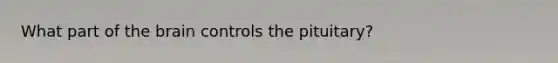 What part of the brain controls the pituitary?