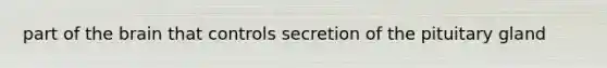 part of the brain that controls secretion of the pituitary gland
