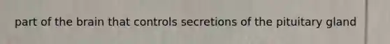 part of the brain that controls secretions of the pituitary gland