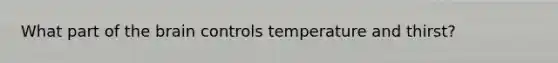 What part of the brain controls temperature and thirst?