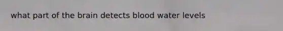 what part of the brain detects blood water levels