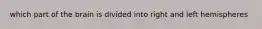 which part of the brain is divided into right and left hemispheres