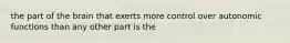 the part of the brain that exerts more control over autonomic functions than any other part is the