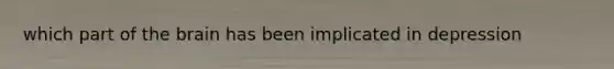 which part of the brain has been implicated in depression