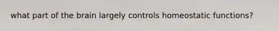 what part of the brain largely controls homeostatic functions?