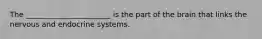 The _______________________ is the part of the brain that links the nervous and endocrine systems.