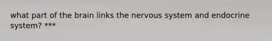 what part of the brain links the nervous system and endocrine system? ***