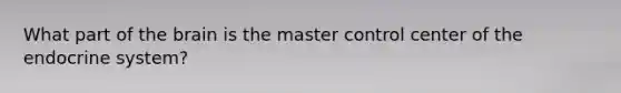 What part of the brain is the master control center of the endocrine system?