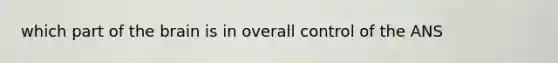 which part of the brain is in overall control of the ANS