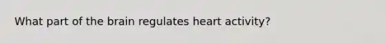 What part of <a href='https://www.questionai.com/knowledge/kLMtJeqKp6-the-brain' class='anchor-knowledge'>the brain</a> regulates heart activity?