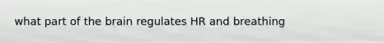 what part of the brain regulates HR and breathing