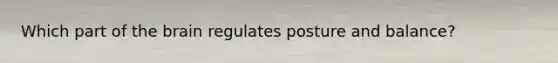 Which part of the brain regulates posture and balance?