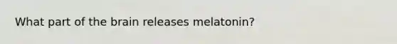 What part of the brain releases melatonin?