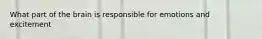 What part of the brain is responsible for emotions and excitement