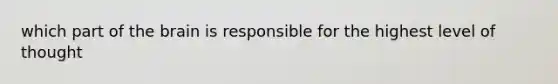 which part of the brain is responsible for the highest level of thought