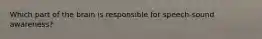 Which part of the brain is responsible for speech-sound awareness?