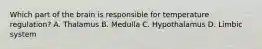 Which part of the brain is responsible for temperature regulation? A. Thalamus B. Medulla C. Hypothalamus D. Limbic system