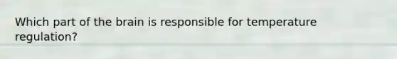 Which part of the brain is responsible for temperature regulation?