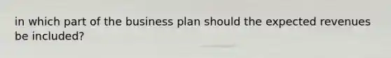 in which part of the business plan should the expected revenues be included?