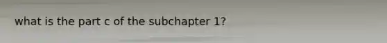 what is the part c of the subchapter 1?