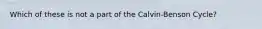 Which of these is not a part of the Calvin-Benson Cycle?