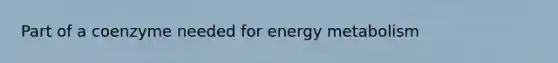 Part of a coenzyme needed for energy metabolism