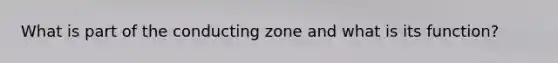 What is part of the conducting zone and what is its function?