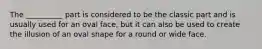 The __________ part is considered to be the classic part and is usually used for an oval face, but it can also be used to create the illusion of an oval shape for a round or wide face.