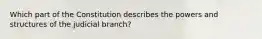 Which part of the Constitution describes the powers and structures of the judicial branch?