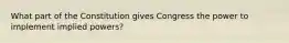 What part of the Constitution gives Congress the power to implement implied powers?