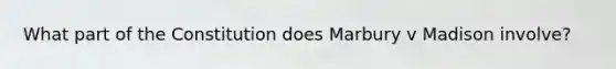 What part of the Constitution does Marbury v Madison involve?