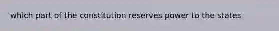 which part of the constitution reserves power to the states