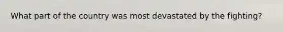 What part of the country was most devastated by the fighting?