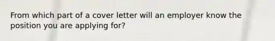 From which part of a cover letter will an employer know the position you are applying for?