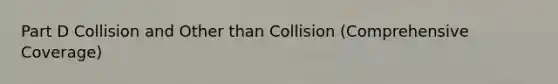 Part D Collision and Other than Collision (Comprehensive Coverage)