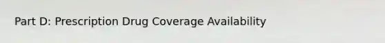 Part D: Prescription Drug Coverage Availability