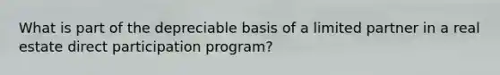 What is part of the depreciable basis of a limited partner in a real estate direct participation program?