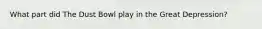 What part did The Dust Bowl play in the Great Depression?