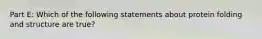 Part E: Which of the following statements about protein folding and structure are true?