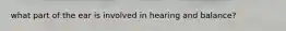what part of the ear is involved in hearing and balance?