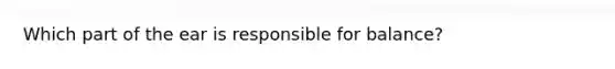 Which part of the ear is responsible for balance?