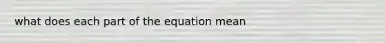 what does each part of the equation mean