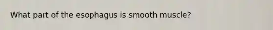 What part of the esophagus is smooth muscle?