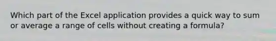 Which part of the Excel application provides a quick way to sum or average a range of cells without creating a formula?